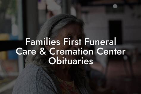Families First Funeral Care & Cremation Center. Need immediate assistance or have questions? CALL US TODAY: (912) 777-4473. Families are saving hundreds-even thousands of dollars-with our funeral home. We provide services that are handled with dignity and respect, and we guarantee the best price. Simply put, these principles are the cornerstone .... Families first funeral care and cremation center obituaries